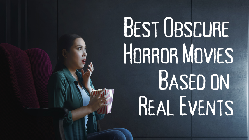 Best Obscure Horror Movies Based on Real Events